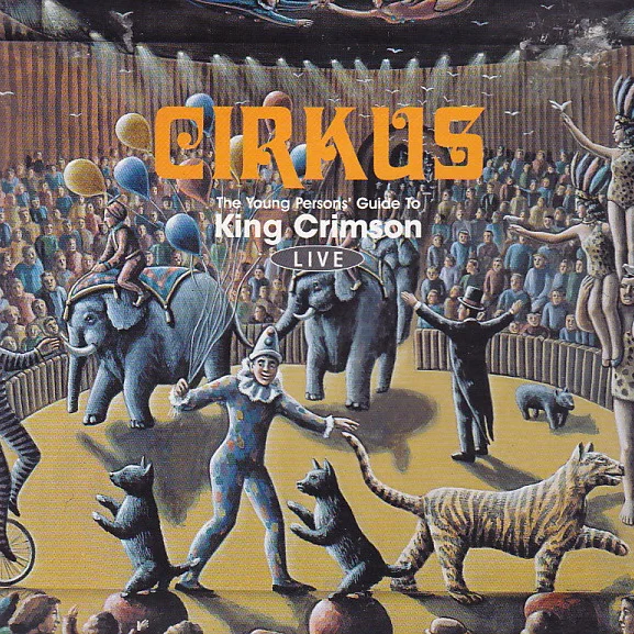 Cover of Cirkus (The Young Persons' Guide To King Crimson Live)